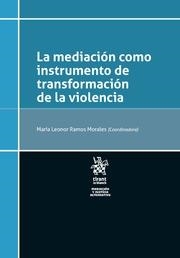 MEDIACIÓN COMO INSTRUMENTO DE TRANSFORMACIÓN DE LA VIOLENCIA | 9788413558103 | RAMOS MORALES, MARÍA LEONOR