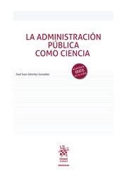 ADMINISTRACIÓN PÚBLICA COMO CIENCIA, LA | 9788411131513 | SÁNCHEZ GONZÁLEZ, JOSÉ JUAN