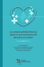 CONTEXTUALIDAD DIVERSA SOBRE EL ACERCAMIENTO DEL DERECHO A LA SALUD, LA | 9788419825421 | RODRÍGUEZ LOZANO, LUIS GERARDO / FLORES MEDINA, RUBÉN JAIME / GARCÍA MONROY, MIREYA