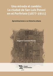 MIRADA AL CAMBIO, UNA : LA CIUDAD DE SAN LUIS POTOSÍ EN EL PORFIRIATO (1877-1911) | 9788418329739 | CONTRERAS ROCHA, EUGENIO