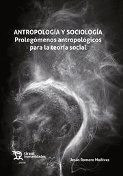 ANTROPOLOGÍA Y SOCIOLOGÍA. PROLEGÓMENOS ANTROPOLÓGICOS PARA LA TEORÍA SOCIAL | 9788419376749 | ROMERO MOÑIVAS, JESÚS
