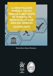 INVESTIGACIÓN JURÍDICA, PAUTAS PARA LA ELABORACIÓN DE TRABAJOS DE INVESTIGACIÓN EN EL ÁREA DEL DERECHO, LA. SEGUNDA PARTE | 9788413789194 | REYES MONJARAS, MARÍA ELENA