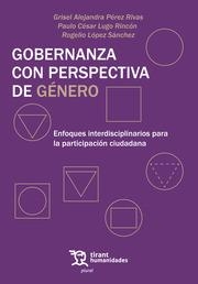 GOBERNANZA CON PERSPECTIVA DE GÉNERO. ENFOQUES INTERDISCIPLINARIOS PARA LA PARTICIPACIÓN CIUDADANA | 9788411832922 | LÓPEZ SÁNCHEZ, ROGELIO / LUGO RINCÓN, PAULO CESAR / PÉREZ RIVAS, GRISEL ALEJANDRA