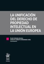 UNIFICACIÓN DEL DERECHO DE PROPIEDAD INTELECTUAL EN LA UNIÓN EUROPEA, LA | 9788413139050 | CÁMARA ÁGUILA, Mª PILAR
