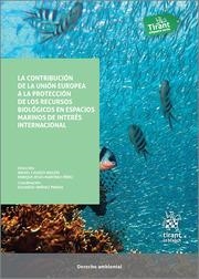 CONTRIBUCIÓN DE LA UNIÓN EUROPEA A LA PROTECCIÓN DE LOS RECURSOS BIOLÓGICOS EN ESPACIOS MARINOS DE INTERÉS INTERNACIONAL, LA | 9788413975269 | CASADO RAIGÓN, RAFAEL / MARTÍNEZ PÉREZ, ENRIQUE JESÚS / JIMÉNEZ PINEDA, EDUARDO