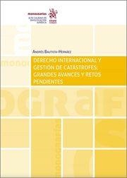 DERECHO INTERNACIONAL Y GESTIÓN DE CATÁSTROFES : GRANDES AVANCES Y RETOS PENDIENTES | 9788413970608 | BAUTISTA HERNÁEZ, ANDRÉS
