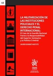 MILITARIZACIÓN DE LAS INSTITUCIONES POLICIALES Y EL DERECHO PENAL INTERNACIONAL, LA | 9788413973999 | DONDÉ MATUTE, JAVIER