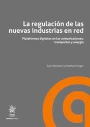 REGULACIÓN DE LAS NUEVAS INDUSTRIAS EN RED, LA. PLATAFORMAS DIGITALES EN LAS COMUNICACIONES, TRANSPORTES Y ENERGÍA | 9788413977645 | MONTERO AROCA, JUAN / FINGER, MATTHIAS