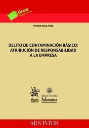 DELITO DE CONTAMINACIÓN BÁSICO : ATRIBUCIÓN DE RESPONSABILIDAD A LA EMPRESA | 9788413136622 | RUIZ ARIAS, MÍRIAM