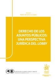 DERECHOS DE LOS ASUNTOS PÚBLICOS : UNA PERSPECTIVA JURÍDICA DEL LOBBY | 9788411138550 | DE LA CRUZ LÓPEZ, PABLO
