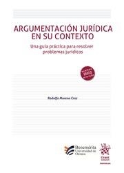 ARGUMENTACIÓN JURÍDICA EN SU CONTEXTO. UNA GUÍA PRÁCTICA PARA RESOLVER PROBLEMAS JURÍDICOS | 9788410560307 | MORENO CRUZ, RODOLFO