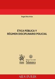 ÉTICA PÚBLICA Y RÉGIMEN DISCIPLINARIO POLICIAL | 9788411138352 | DIAZ ARIAS, ANGEL