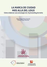 MARCA DE CIUDAD MÁS ALLÁ DEL LOGO, LA. CÓMO ELABORAR UNA ESTRATEGIA DE CITY BRANDING DE ÉXITO | 9788411307475 | CRESPO MARTÍNEZ, ISMAEL / PÉREZ HEREDIA, MIGUEL ÁNGEL