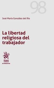 LIBERTAD RELIGIOSA DEL TRABAJADOR, LA | 9788413138848 | GONZÁLEZ DEL RIO, JOSÉ MARÍA