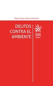 DELITOS CONTRA EL AMBIENTE | 9788413788623 | VALENCIA MARTÍNEZ, JORGE ENRIQUE