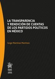 TRANSPARENCIA Y RENDICIÓN DE CUENTAS DE LOS PARTIDOS POLÍTICOS EN MÉXICO, LA | 9788413785141 | MARTÍNEZ MARTÍNEZ, JORGE