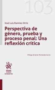 PERSPECTIVA DE GÉNERO, PRUEBA Y PROCESO PENAL : UNA REFLEXIÓN CRÍTICA | 9788413139838 | RAMÍREZ ORTÍZ, JOSE LUIS