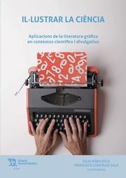 IL·LUSTRAR LA CIÈNCIA. APLICACIONS DE LA LITERATURA GRÀFICA EN CONTEXTOS CIENTÍFICS I DIVULGATIUS | 9788419471109 | HABA OSCA, JULIA / GONZÁLEZ SALA, FRANCISCO