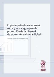 PODER PRIVADO EN INTERNET, EL : RETOS Y ESTRATEGIAS PARA LA PROTECCIÓN DE LA LIBERTAD DE EXPRESIÓN EN LA ERA DIGITAL | 9788413782485 | WALTER DE SANTANA, ANNA LUISA