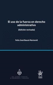 USO DE LA FUERZA EN DERECHO ADMINISTRATIVO (EDICIÓN REVISADA), EL | 9788411479196 | BAUZÁ MARTORELL, FELIO JOSÉ