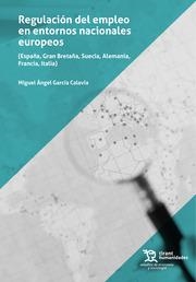 REGULACIÓN DEL EMPLEO EN ENTORNOS NACIONALES EUROPEOS (ESPAÑA, GRAN BRETAÑA, SUECIA, ALEMANIA, FRANCIA, ITALIA) | 9788411834674 | GARCÍA CALAVIA, MIGUEL ÁNGEL