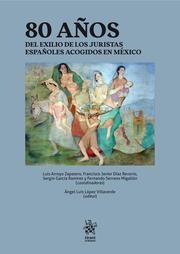 80 AÑOS DEL EXILIO DE LOS JURISTAS ESPAÑOLES ACOGIDOS EN MÉXICO | 9788413367217 | ARROYO ZAPATERO, LUIS / LÓPEZ VILLAVERDE, ÁNGEL LUIS / DÍAZ REVORIO, FRANCISCO JAVIER / SERRANO MIGA