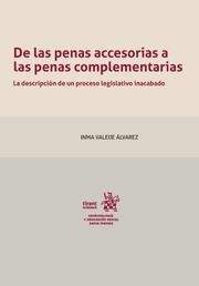 DE LAS PENAS ACCESORIAS A LAS PENAS COMPLEMENTARIAS LA DESCRIPCIÓN DE UN PROCESO LEGISLATIVO INACABADO | 9788413788753 | VALEIJE ÁLVAREZ, INMA