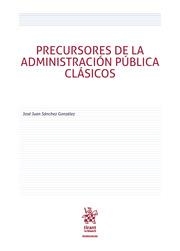 PRECURSORES DE LA ADMINISTRACIÓN PÚBLICA CLÁSICOS | 9788413365541 | SÁNCHEZ GONZÁLEZ, JOSÉ JUAN