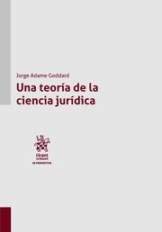 TEORÍA DE LA CIENCIA JURÍDICA, UNA | 9788411139571 | ADAME GODDARD, JORGE