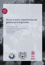 DE SUR A NORTE : EXPERIENCIAS DEL GÉNERO EN LA MIGRACIÓN | 9788411308618 | GARCÍA LÓPEZ, Mª ELISA / SOBERANO SERRANO, ALMA ALEJANDRA / ÁLVAREZ GUTIÉRREZ, IVONNE / KOSYGINA, LA