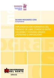 IMPLEMENTACIÓN NORMATIVA DEL TRATADO DE LIBRE COMERCIO ENTRE COLOMBIA Y ESTADOS UNIDOS ¿POTESTAD O IMPOSICIÓN? | 9788413361000 | INSIGNARES CERA, SILVANA