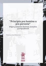 PRINCIPIO PRO HOMINE O PRO PERSONA' ORIGEN Y EVOLUCIÓN DOCTRINAL, NORMATIVA Y JURISPRUDENCIAL | 9788413553115 | PARRA LARA, FRANCISCO JOSÉ