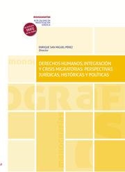 DERECHOS HUMANOS, INTEGRACIÓN Y CRISIS MIGRATORIAS : PERSPECTIVAS JURÍDICAS, HISTÓRICAS Y POLÍTICAS | 9788413979755 | SAN MIGUEL PÉREZ, ENRIQUE