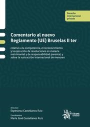 COMENTARIO AL NUEVO REGLAMENTO (UE) BRUSELAS II TER. RELATIVO A LA COMPETENCIA, EL RECONOCIMIENTO Y LA EJECUCIÓN DE RESOLUCIONES | 9788411477871 | CASTELLANOS RUIZ, ESPERANZA / CASTELLANOS RUIZ, MARÍA JOSÉ