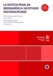 JUSTICIA PENAL EN IBEROAMÉRICA, LA : UN ESTUDIO MULTIDISCIPLINAR | 9788410561168 | GORJÓN GÓMEZ, FRANCISCO JAVIER / ZARAGOZA HUERTA, JOSÉ / GARZA CASTILLO, MARIO ALBERTO