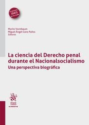 CIENCIA DEL DERECHO PENAL DURANTE EL NACIONALSOCIALISMO, LA. UNA PERSPECTIVA BIOGRÁFICA | 9788411132879 | CANO PAÑOS, MIGUEL ÁNGEL / VORMBAUM, MORITZ