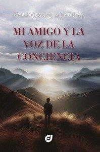 MI AMIGO Y LA VOZ DE LA CONCIENCIA | 9788412975543 | ALBUERA GUIRNALDOS, FRANCISCO