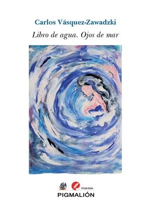 LIBRO DE AGUA. OJOS DE MAR | 9788410389939 | VASQUEZ-ZAWADZKI, CARLOS