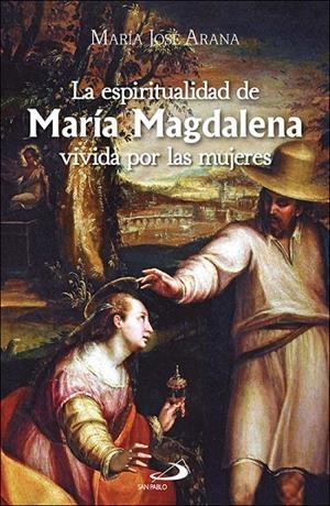 ESPIRITUALIDAD DE MARIA MAGDALENA VIVIDA POR LAS MUJERES, LA | 9788428573313 | ARANA BENITO DEL VALLE, MARIA JOSE / GOMEZ-ACEBO, ISABEL