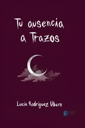 TU AUSENCIA A TRAZOS | 9788412938777 | RODRIGUEZ UBERO, LUCIA