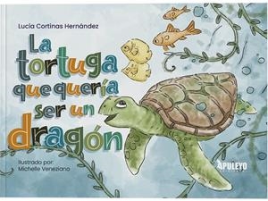 TORTUGA QUE QUERIA SER UN DRAGON, LA | 9788410604766 | CORTINAS HERNANDEZ, LUCIA