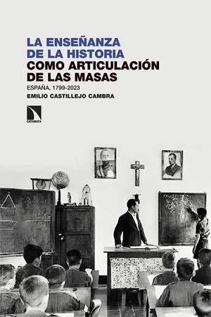 ENSEÑANZA DE LA HISTORIA COMO ARTICULACIÓN DE LAS MASAS, LA | 9788410673243 | CASTILLEJO CAMBRA, EMILIO