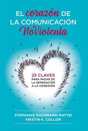 CORAZÓN DE LA COMUNICACIÓN NO VIOLENTA | 9788412666465 | BACHMANN MATTEI, STEPHNIE