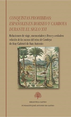 CONQUISTAS PROHIBIDAS : ESPAÑOLES EN BORNEO Y CAMBOYA DURANTE EL SIGLO XVI | 9788415255895 | SAN ANTONIO, FRAY GABRIEL DE