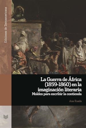 GUERRA DE ÁFRICA (1859-1860) EN LA IMAGINACIÓN LITERARIA, LA | 9788491924722 | RUEDA, ANA