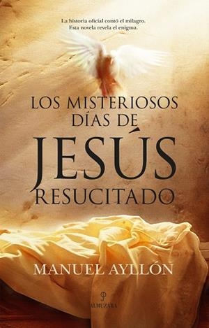 MISTERIOSOS DÍAS DE JESÚS RESUCITADO, LOS | 9788410527409 | AYLLÓN, MANUEL
