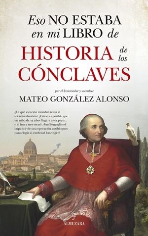 ESO NO ESTABA EN MI LIBRO DE HISTORIA DE LOS CÓNCLAVES | 9788410528567 | GONZÁLEZ ALONSO, MATEO