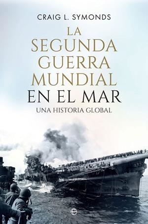 SEGUNDA GUERRA MUNDIAL EN EL MAR, LA | 9788410940390 | SYMONDS, CRAIG L.