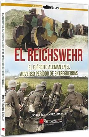 REICHSWEHR EJERCITO ALEMAN EN EL ADVERSO PERÍODO DE ENTREGUERRAS | 9788419469809 | FERNANDEZ GONZALEZ, JAVIER