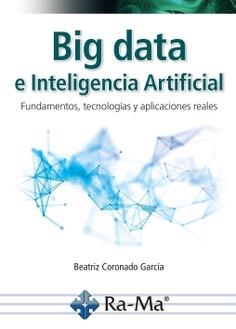 BIG DATA E INTELIGENCIA ARTIFICIAL. FUNDAMENTOS, TECNOLOGÍAS Y APLICACIONES REALES | 9791387764111 | CORONADO GARCÍA, BEATRIZ
